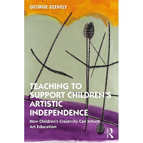 Teaching to Support Children's Artistic Independence, George Szekely