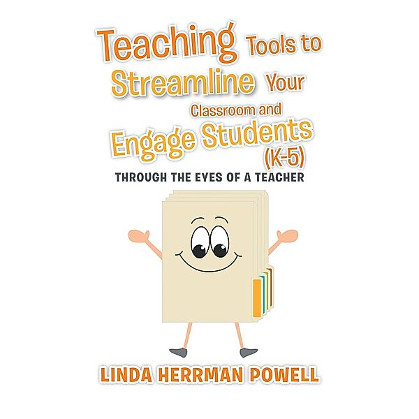 Teaching Tools to Streamline Your Classroom and Engage Students (K-5), Linda Herrman Powell