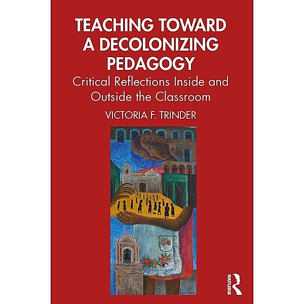 Teaching Toward a Decolonizing Pedagogy, Victoria F. Trinder