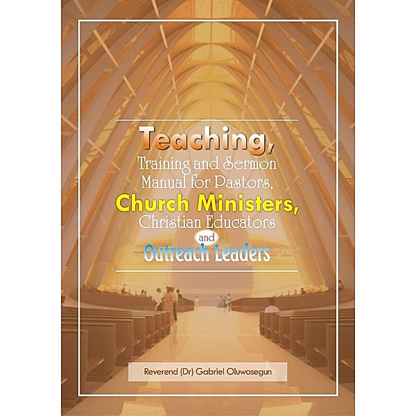 Teaching, Training and Sermon Manual for Pastors, Church Ministers..., Gabriel Oluwasegun