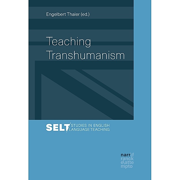 Teaching Transhumanism / Studies in English Language Teaching /Augsburger Studien zur Englischdidaktik Bd.10