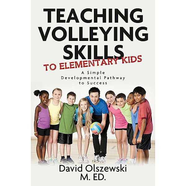 Teaching volleying skills to elementary kids., M. Ed., David Olszewski