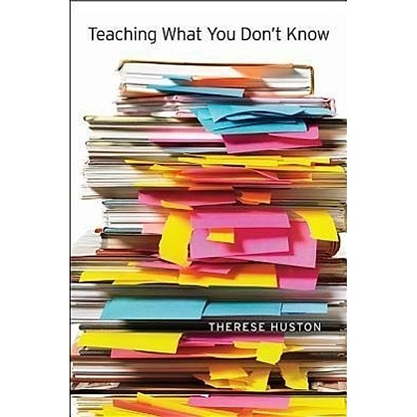 Teaching What You Don't Know, Therese Huston