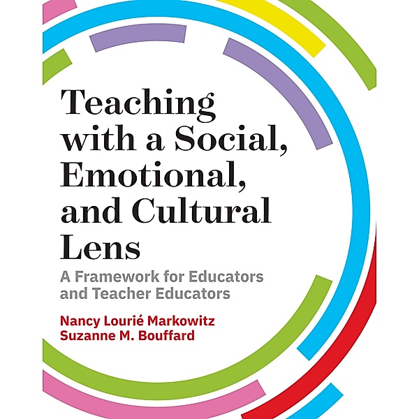 Teaching with a Social, Emotional, and Cultural Lens, Nancy Lourié Markowitz, Suzanne M. Bouffard