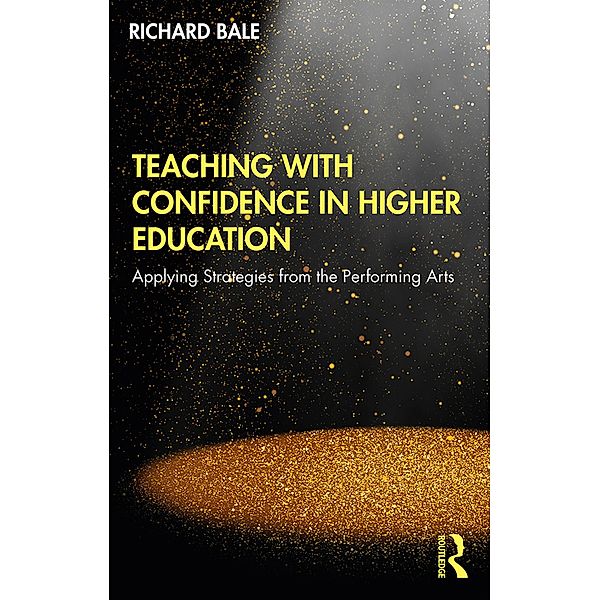 Teaching with Confidence in Higher Education, Richard Bale