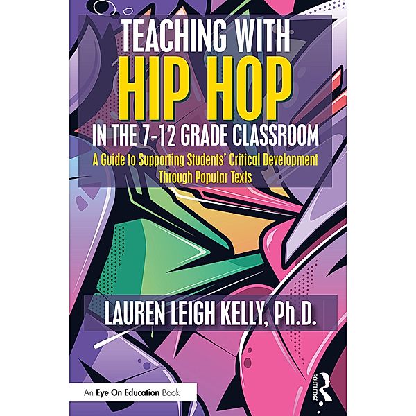 Teaching with Hip Hop in the 7-12 Grade Classroom, Lauren Kelly