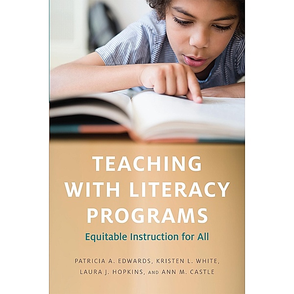 Teaching with Literacy Programs, Patricia A. Edwards, Kristen L. White, Ann M. Castle, Laura J. Hopkins