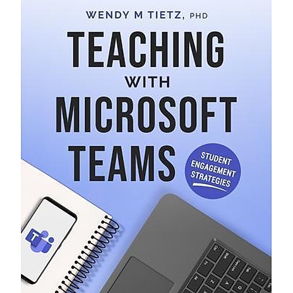 Teaching with Microsoft Teams, Wendy Tietz