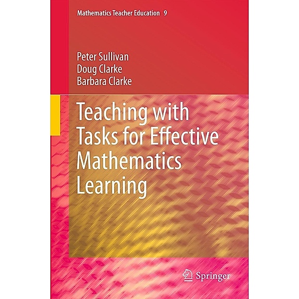 Teaching with Tasks for Effective Mathematics Learning / Mathematics Teacher Education Bd.104, Peter Sullivan, Doug Clarke, Barbara Clarke
