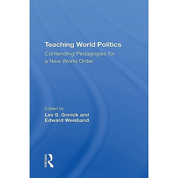 Teaching World Politics, Lev S. Gonick, Edward Weisband