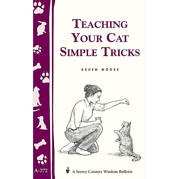 Teaching Your Cat Simple Tricks / Storey Country Wisdom Bulletin, Arden Moore