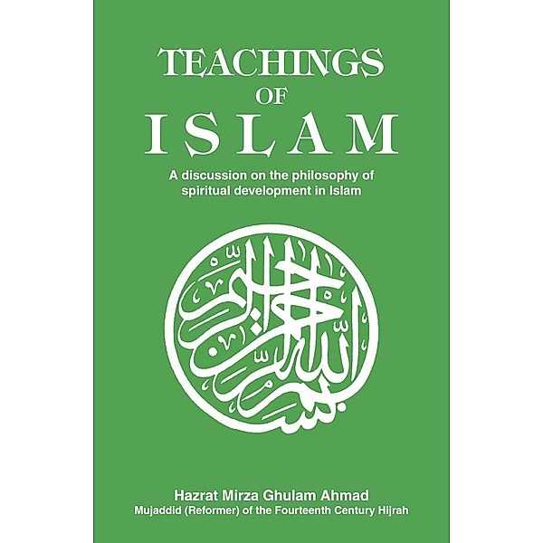 Teachings of Islam / Ahmadiyya Anjuman Ishaat Islam Lahore USA, Hazrat Mirza Ghulam