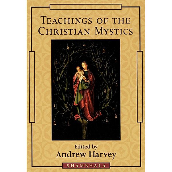 Teachings of the Christian Mystics, Andrew Harvey