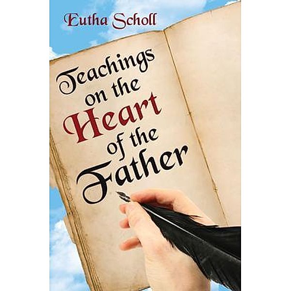 Teachings on the Heart of the Father, Eutha Scholl