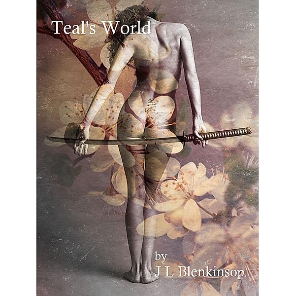 Teal's World (Worlds of Yifan, #4) / Worlds of Yifan, J L Blenkinsop