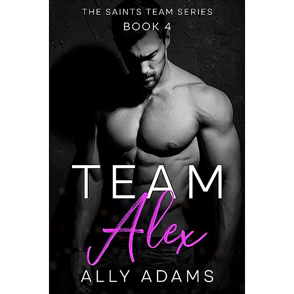 Team Alex (The Saints' Team series, #4) / The Saints' Team series, Ally Adams