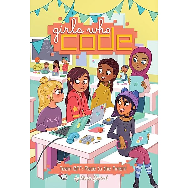 Team BFF: Race to the Finish! #2 / Girls Who Code Bd.2, Stacia Deutsch