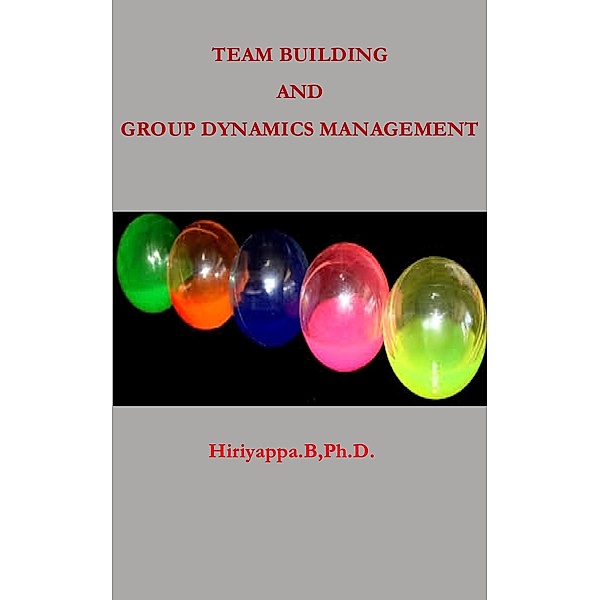 Team Building and Group Dynamics Management, Hiriyappa B