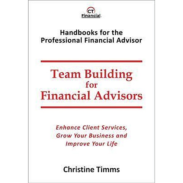 Team Building for Financial Advisors / Handbooks for the Professional Financial Advisor, Christine Timms