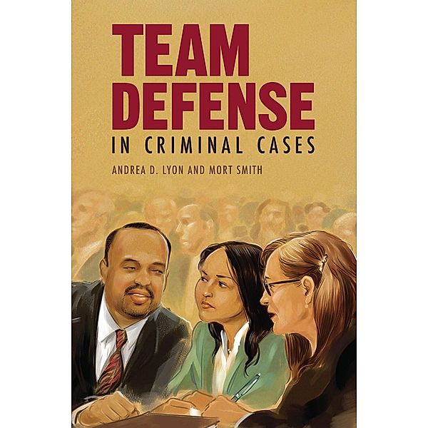 Team Defense in Criminal Cases / American Bar Association, Andrea D. Lyon, Mortimer Smith