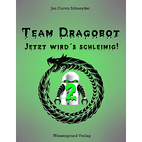 Team Dragobot - Jetzt wird's schleimig! / Team Dragobot, Jan Corvin Schneyder