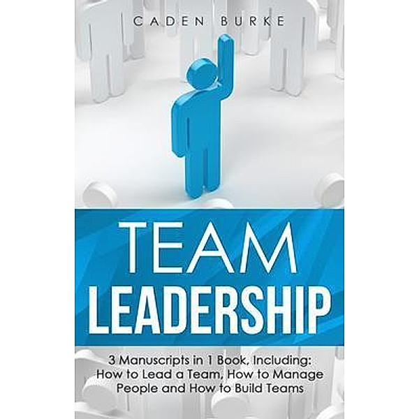 Team Leadership / Leadership Skills Bd.18, Caden Burke