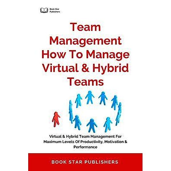 Team Management How To Manage Virtual & Hybrid Teams, Book Star Publishers