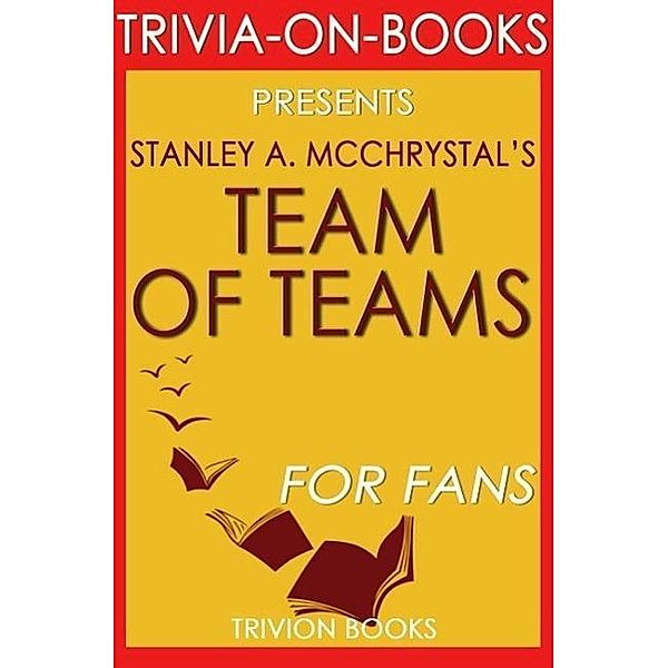 Team of Teams: New Rules of Engagement for a Complex World by Stanley A. McChrystal (Trivia-On-Books), Trivion Books
