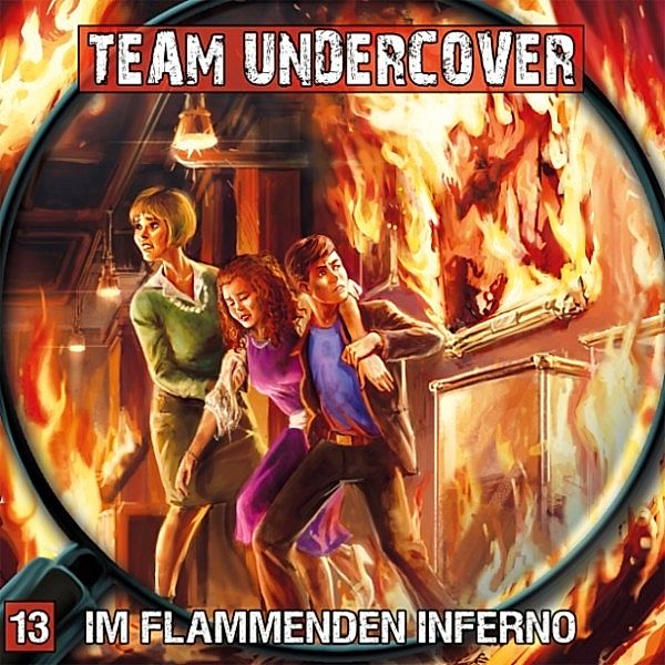 Team Undercover - 13 - Team Undercover, Folge 13: Im flammenden Inferno, Tatjana Auster, Christoph Piasecki