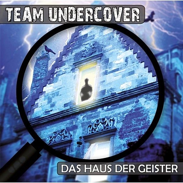 Team Undercover - 3 - Team Undercover, Folge 3: Das Haus der Geister, Tatjana Auster, Christoph Piasecki