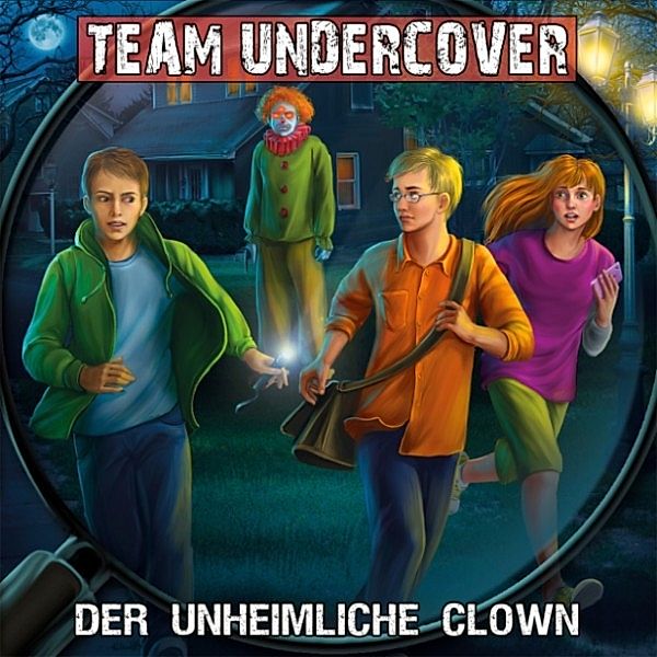 Team Undercover - 6 - Team Undercover, Folge 6: Der unheimliche Clown, Tatjana Auster, Christoph Piasecki