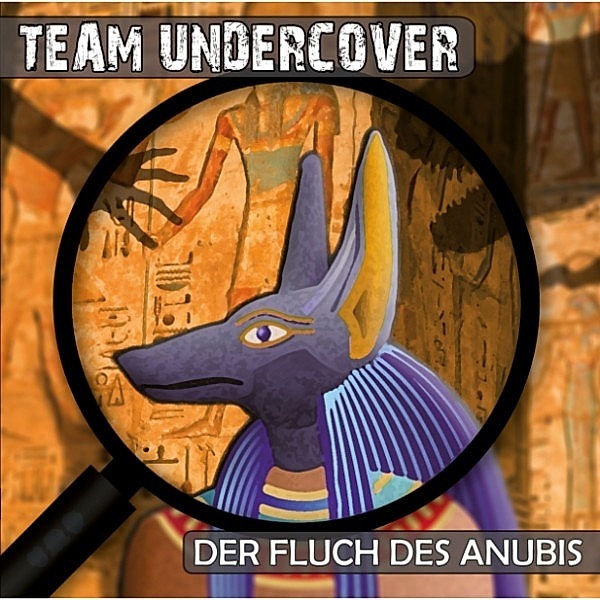 Team Undercover - Team Undercover, Folge 1: Der Fluch des Anubis, Tatjana Auster, Christoph Piasecki