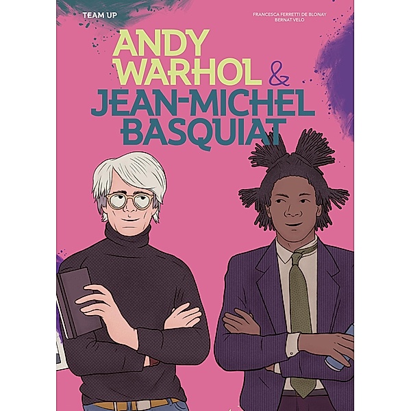 Team Up: Andy Warhol & Jean Michel Basquiat / Team Up Bd.1, Francesca Ferretti de Blonay
