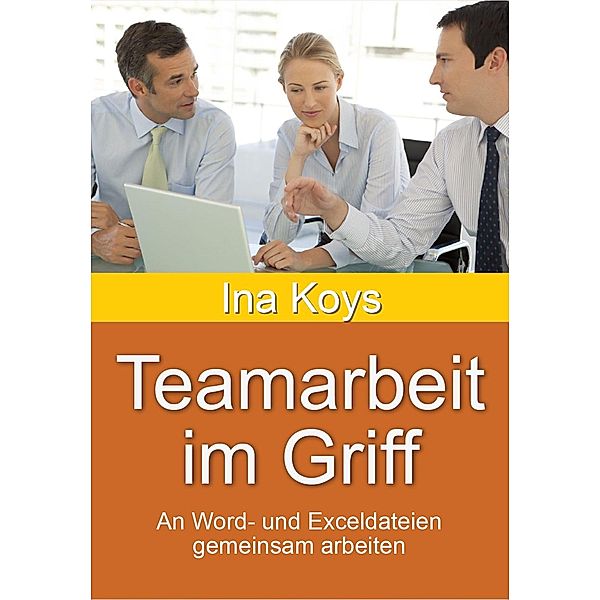 Teamarbeit im Griff / Kurz & Knackig Bd.37, Ina Koys