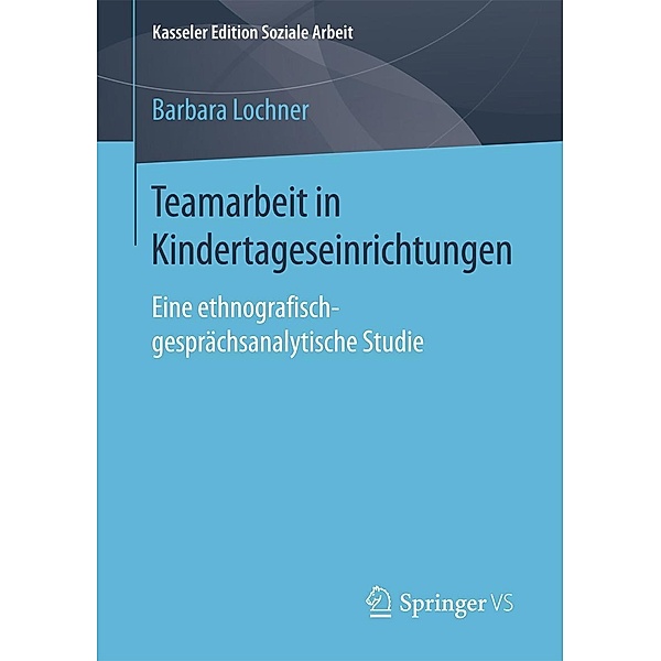 Teamarbeit in Kindertageseinrichtungen / Kasseler Edition Soziale Arbeit Bd.5, Barbara Lochner