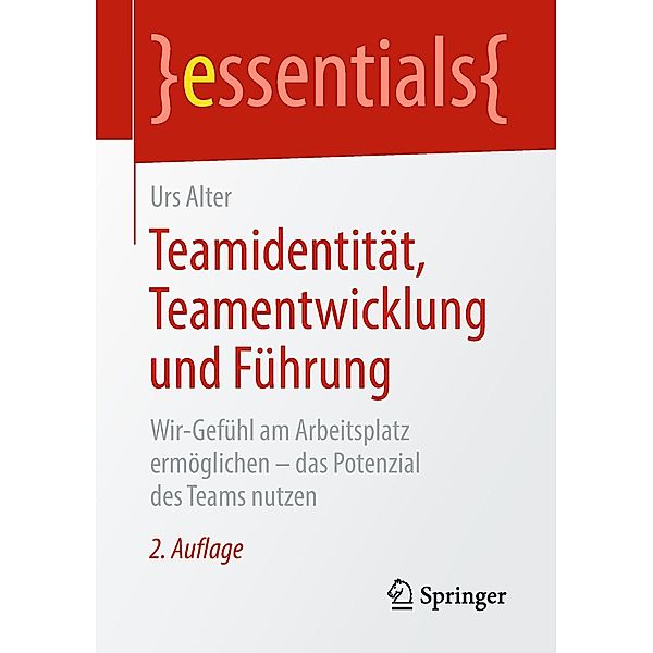 Teamidentität, Teamentwicklung und Führung / essentials, Urs Alter