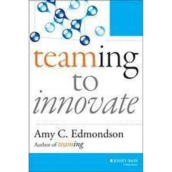 Teaming to Innovate / J-B Short Format Series, Amy C. Edmondson