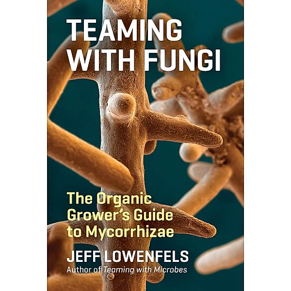 Teaming with Fungi, Jeff Lowenfels