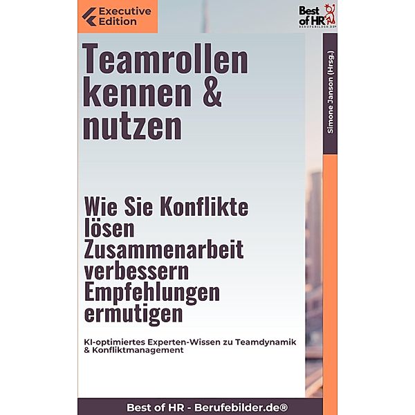 Teamrollen kennen & nutzen - Wie Sie Konflikte lösen, Zusammenarbeit verbessern, Empfehlungen ermutigen, Simone Janson