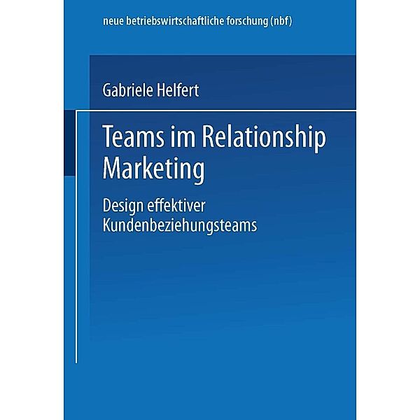 Teams im Relationship Marketing / neue betriebswirtschaftliche forschung (nbf) Bd.248, Gabriele Helfert