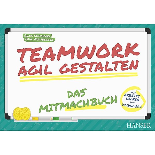 Teamwork agil gestalten - Das Mitmachbuch, Alois Summerer, Paul Maisberger