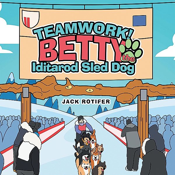 Teamwork! Betty the Iditarod Sled Dog, Jack Rotifer