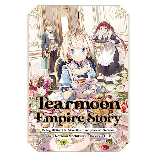 Tearmoon Empire: De la guillotine à la rédemption d'une princesse réincarnée (Light Novel): Tome 1 / Tearmoon Empire: De la guillotine à la rédemption d'une princesse réincarnée (Light Novel) Bd.1, Nozomu Mochitsuki
