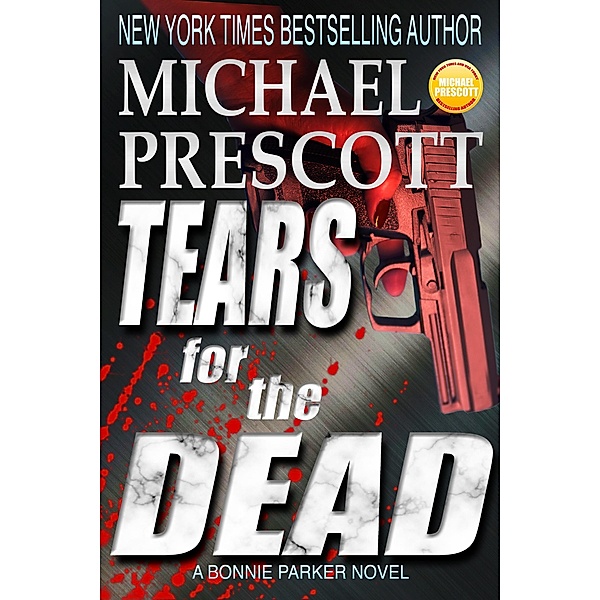 Tears for the Dead (Bonnie Parker, PI, #5) / Bonnie Parker, PI, Michael Prescott
