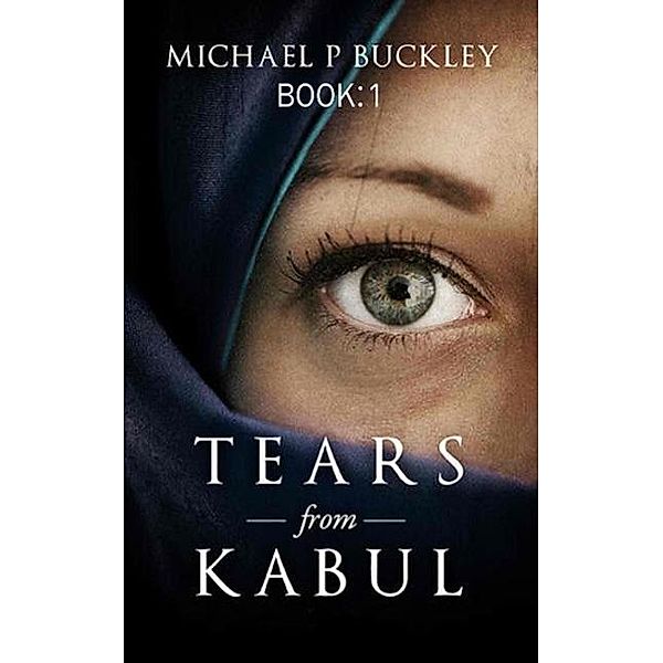 Tears from Kabul, Michael P Buckley