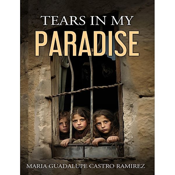 Tears in my Paradise, Maria Guadalupe Castro Ramirez