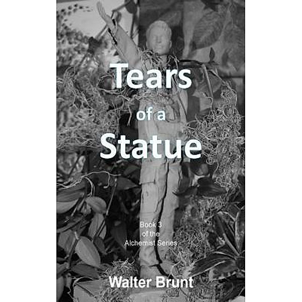 Tears of a Statue / The Alchemist Series Bd.3, Walter Brunt