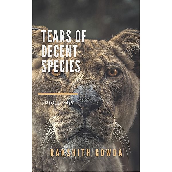 TEARS OF DECENT SPECIES, Rakshith Gowda. M