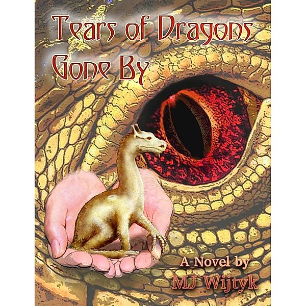 Tears of Dragons Gone By (Dragon Resurrection Series, #1), Mj Wijtyk