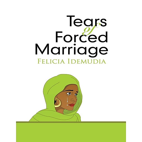 Tears of Forced Marriage, Felicia Idemudia